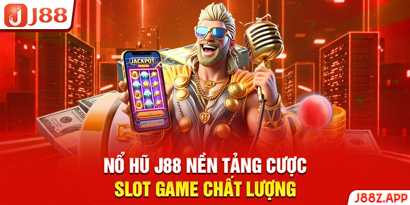 Nổ hũ J88 nền tảng cược slot game chất lượng