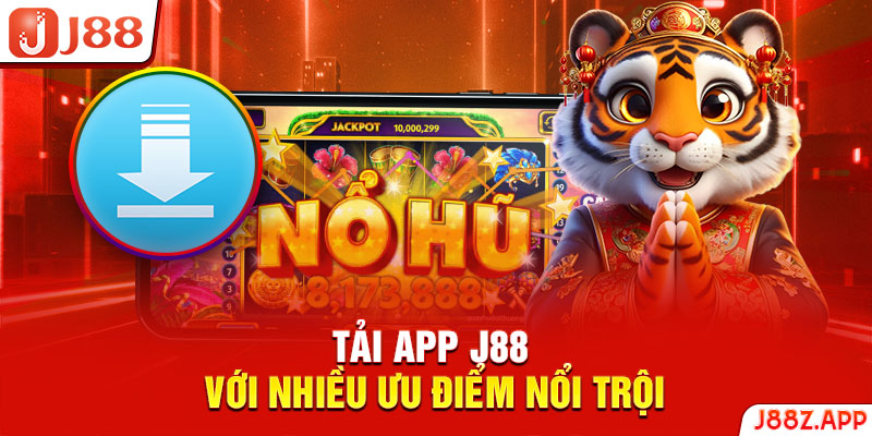 Tải app J88 với nhiều ưu điểm nổi trội