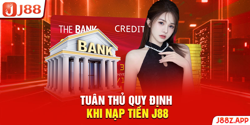 Tuân thủ quy định khi nạp tiền J88