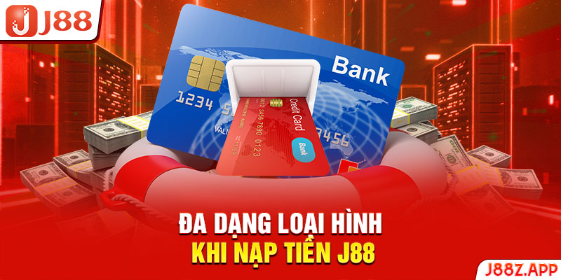 Đa dạng loại hình khi nạp tiền J88