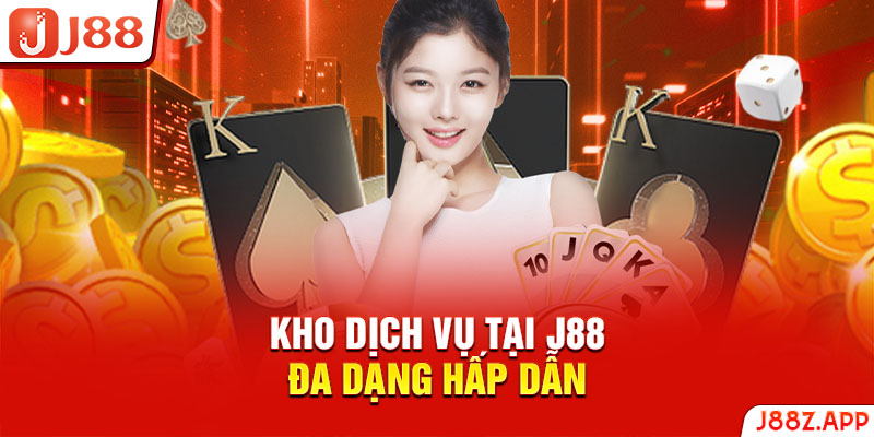 Kho dịch vụ tại J88 đa dạng hấp dẫn 