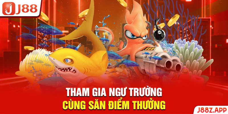 Tham gia ngư trường cùng săn điểm thưởng