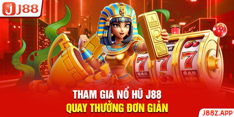 Tham gia nổ hũ J88 quay thưởng đơn giản